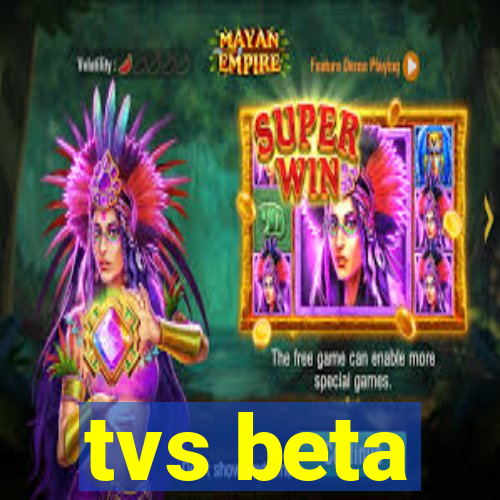 tvs beta